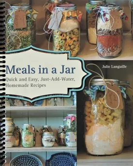 Meals in a Jar: Quick and Easy, Just-Add-Water, Homemade Recipes Spiral-bound